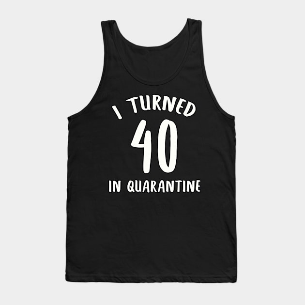 I Turned 40 In Quarantine Tank Top by llama_chill_art